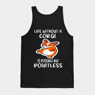 Life Without A Corgi Is Possible But Pointless (133) Tank Top